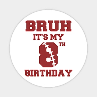 Bruh It's My 8th Birthday Football Player B-day Gift For Boys Kids Magnet